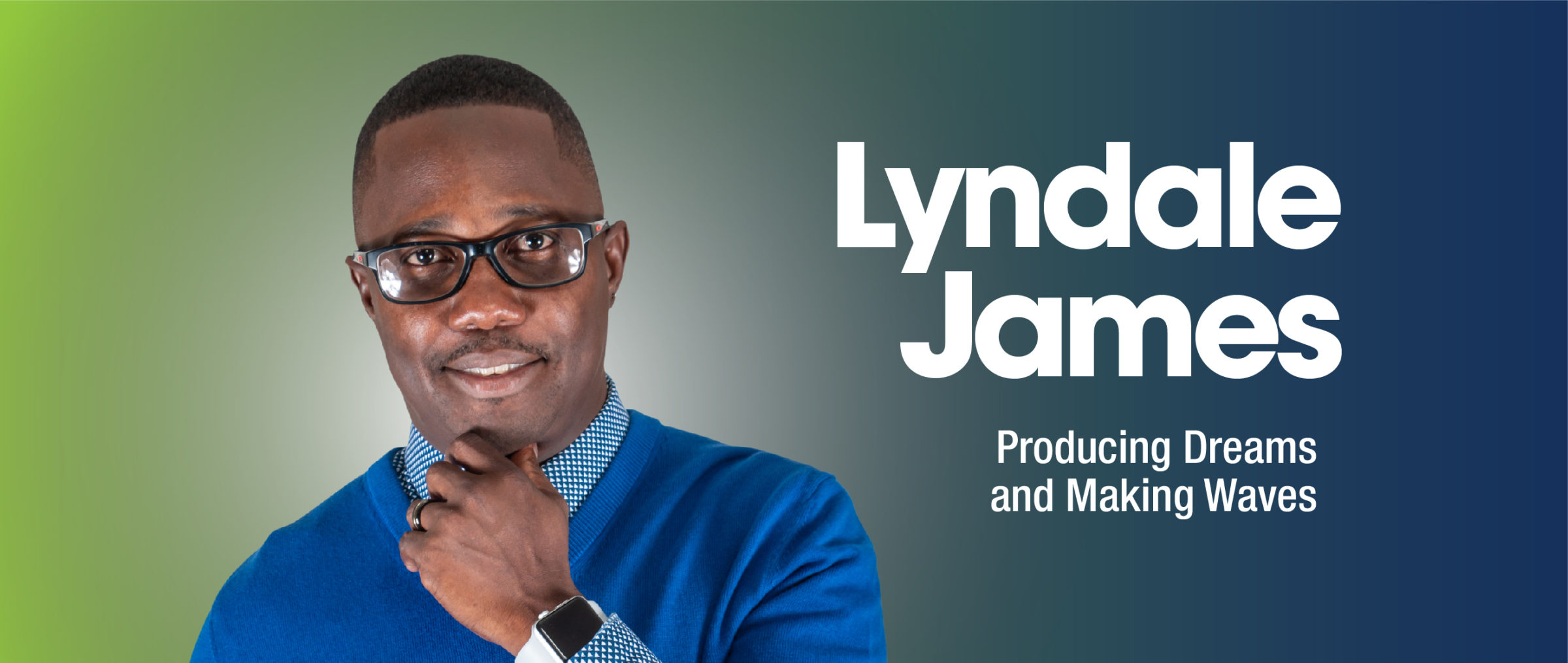 Lyndale James Producing Dreams and Making Waves Dazzle Magazine St. Lucia